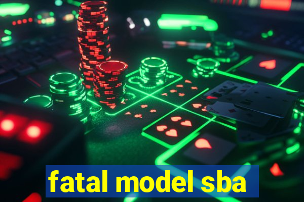 fatal model sba